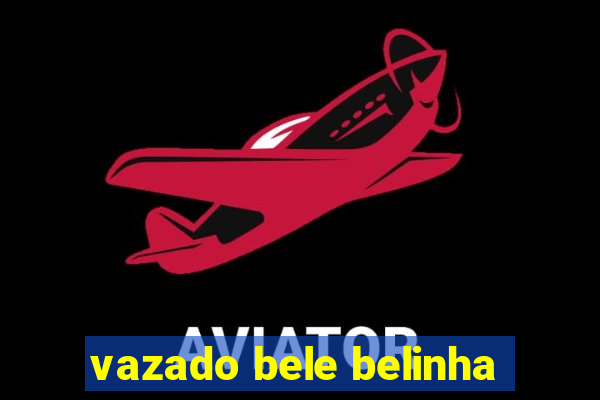 vazado bele belinha